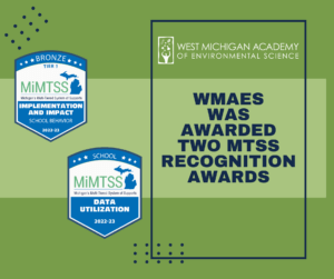 West Michigan Academy of Environmental Science was awarded two MTSS Recognition Awards